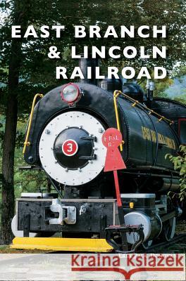 East Branch & Lincoln Railroad Erin Paul Donovan 9781540233783 Arcadia Publishing Library Editions - książka