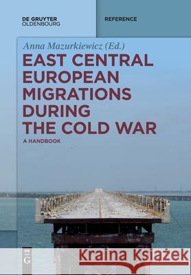 East Central European Migrations During the Cold War: A Handbook Anna Mazurkiewicz 9783110736830 De Gruyter - książka