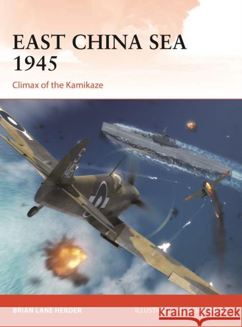 East China Sea 1945: Climax of the Kamikaze Brian Lane Herder 9781472848468 Bloomsbury Publishing PLC - książka