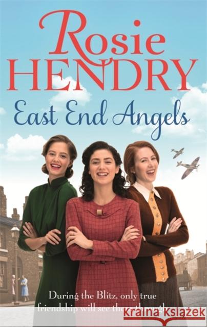East End Angels: A heart-warming family saga about love and friendship set during the Blitz Rosie Hendry 9780751566819 Little, Brown Book Group - książka