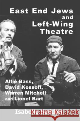 East End Jews and Left-Wing Theatre: Alfie Bass, David Kossoff, Warren Mitchell and Lionel Bart Isabelle Seddon 9781912676354 Vallentine Mitchell - książka