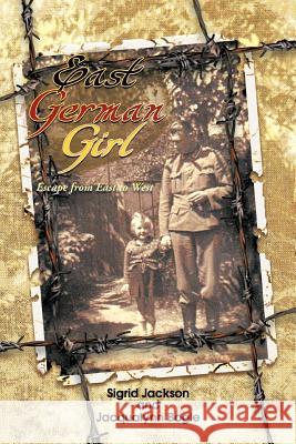 East German Girl: Escape from East to West Jackson, S. 9781462041329 iUniverse.com - książka