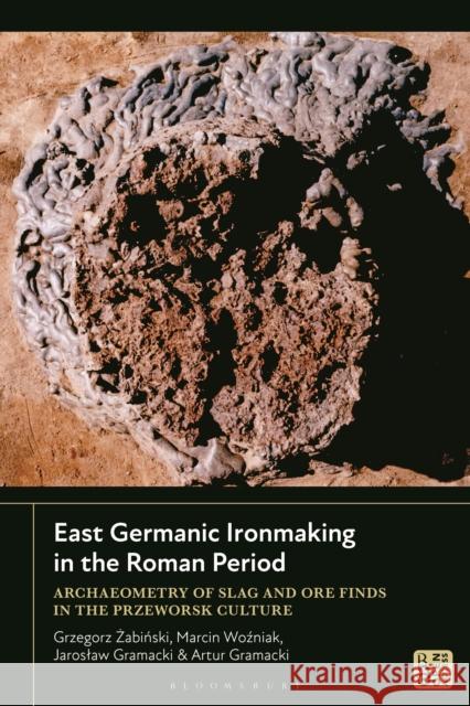 East Germanic Ironmaking in the Roman Period Artur (University of Zielona Gora, Poland) Gramacki 9781350535480 Bloomsbury Publishing (UK) - książka