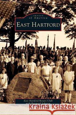 East Hartford East Hartford Rotary Club, Raymond Johnson 9781531642808 Arcadia Publishing Library Editions - książka