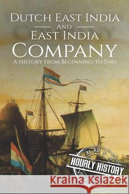 East India Company and Dutch East India Company: A History From Beginning to End History, Hourly 9781728647562 Independently Published - książka