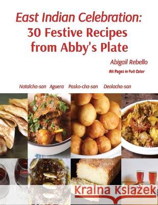 East Indian Celebration: 30 Festive Recipes from Abby's Plate Abigail Rebello Sarah Rebello  9789358912692 Abigail Rebello - książka