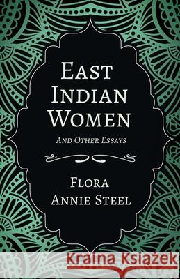 East Indian Women - And Other Essays Flora Annie Steel Arley Isabel Mortimer Menpes 9781528714419 Read & Co. Books - książka