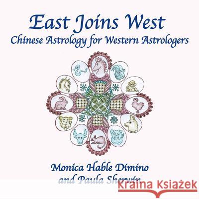East Joins West: Chinese Astrology for Western Astrologers Monica Hable Dimino Paula Sherwin  9781934976654 ACS Publications - książka