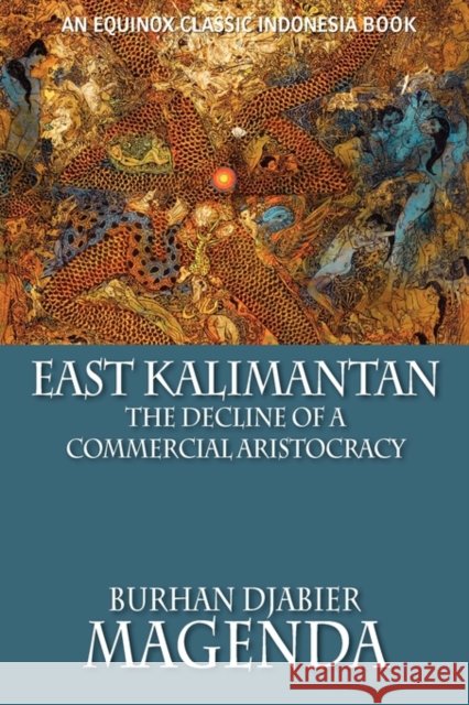 East Kalimantan: The Decline of a Commercial Aristocracy Magenda, Burhan Djabier 9786028397216 Equinox Publishing (Indonesia) - książka