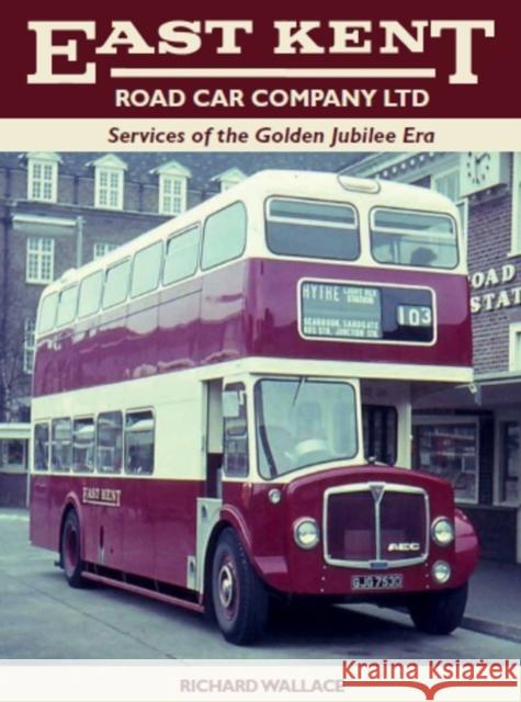 East Kent Road Car Company Ltd: Services of the Golden Jubilee Era Richard Wallace 9781785005572 The Crowood Press Ltd - książka