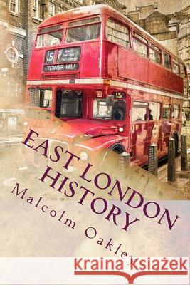 East London History: The People, The Places Oakley, Malcolm 9781537017129 Createspace Independent Publishing Platform - książka