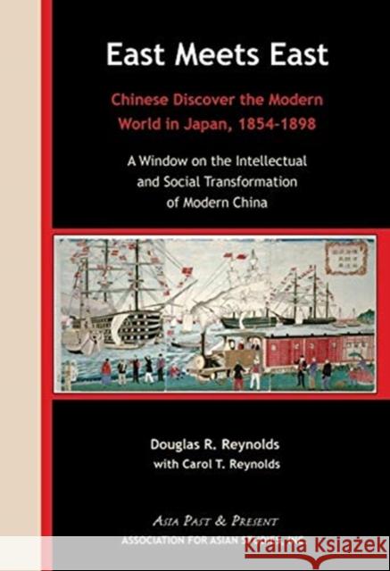 East Meets East: Chinese Discover the Modern Wold in Japan, 1854-1898. a Window on the Intellectual and Social Transformation of Modern Douglas R. Reynolds 9780924304767 Association for Asian Studies - książka