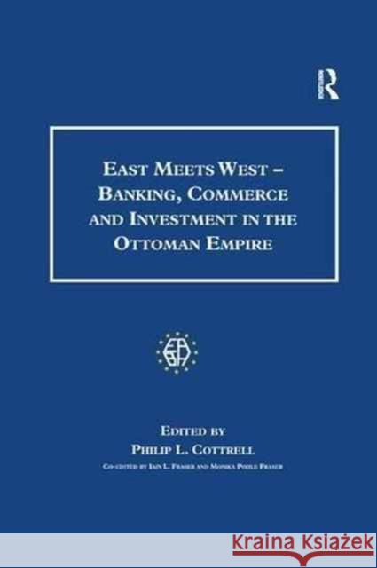 East Meets West - Banking, Commerce and Investment in the Ottoman Empire Monica Pohle Fraser Philip L. Cottrell 9781138265738 Routledge - książka