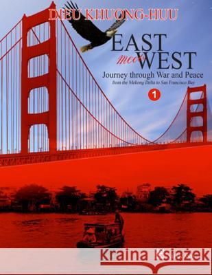 East meets West - Journey through War and Peace - Volume 1 (full color version) Khuong, Huu Dieu 9781548928230 Createspace Independent Publishing Platform - książka