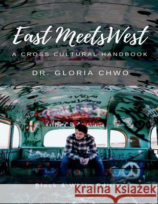 East Meets West: A Cross Cultural Handbook Dr S. Chwo Miss Y. Esther Wang 9781984179548 Createspace Independent Publishing Platform - książka