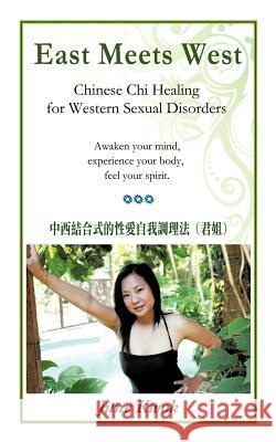 East Meets West: Chinese Chi Healing for Western Sexual Disorders Kwok, June 9781450285711 iUniverse.com - książka