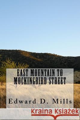 East Mountain to Mockingbird Street Edward D. Mills 9781523992775 Createspace Independent Publishing Platform - książka