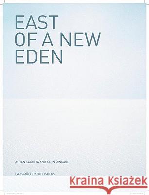 East of a New Eden Yann Mingard Alban Kakulya 9783037781777 Lars Muller Publishers - książka