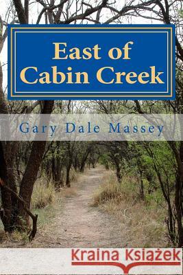 East of Cabin Creek MR Gary Dale Massey 9781542656788 Createspace Independent Publishing Platform - książka