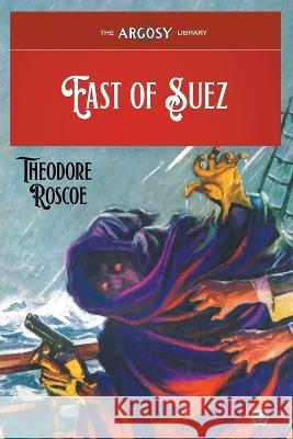 East of Suez Theodore Roscoe Paul Stahr Samuel Cahan 9781618276766 Popular Publications - książka