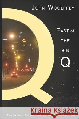 East of the Big Q: Short Stories about Queer Montreal Julia Braga Judyth Mermelstein John Woolfrey 9781777211400 Wolf-Peace Press - książka