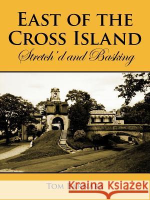 East of the Cross Island: Stretch'd and Basking Barnaba, Tom 9781434317711 Authorhouse - książka