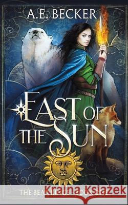 East of the Sun: A Fairytale Adventure A. E. Becker 9781960517005 Valemon Creative - książka