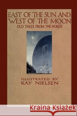 East of the Sun and West of the Moon Peter Christen Asbjornsen, Sir George Webbe Dasent, Kay Nielsen, Jorgen Engebretsen Moe 9781435749450 Lulu.com - książka