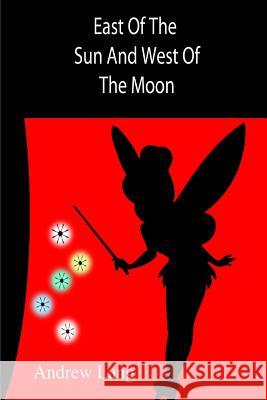 East Of The Sun And West Of The Moon Author, Unknown 9781502777843 Createspace - książka