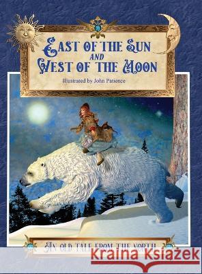 East of the Sun and West of the Moon: An Old Tale from the North Peter Cristen Asbj?rnsen George Webb John Patience 9781739851866 Talewater Press - książka