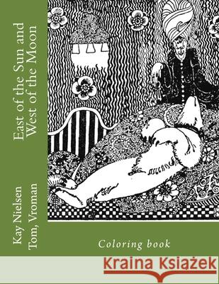 East of the Sun and West of the Moon: Coloring book Nielsen, Kay 9781976413186 Createspace Independent Publishing Platform - książka