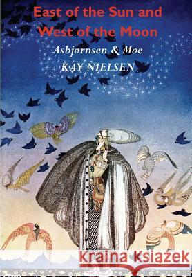 East of the Sun and West of the Moon: Old Tales from the North (Illustrated by Kay Nielsen) Christen Asbjornsen Jorgen Moe Kay Nielsen 9781781395462 Benediction Classics - książka