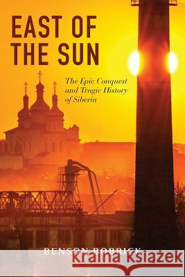 East of the Sun: The Epic Conquest and Tragic History of Siberia Benson Bobrick   9781880100851 Russian Information Services, Inc. - książka