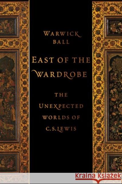 East of the Wardrobe: The Unexpected Worlds of C. S. Lewis Warwick Ball 9780197626252 Oxford University Press, USA - książka