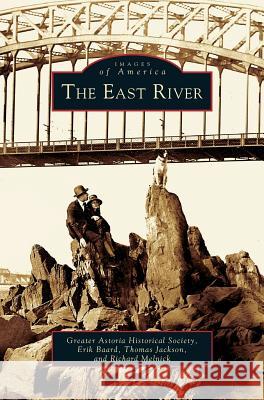 East River Greater Astoria Historical Society       Erik Baard The Greater Astoria Historical Society 9781531622398 Arcadia Library Editions - książka