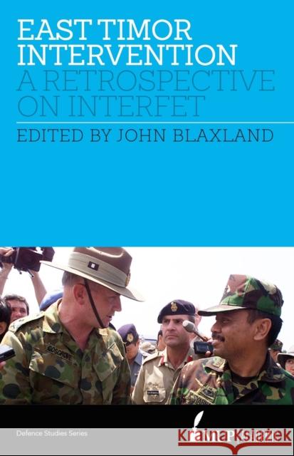 East Timor Intervention: A Retrospective on Interfet Blaxland, John 9780522867763 Academic Monographs - książka