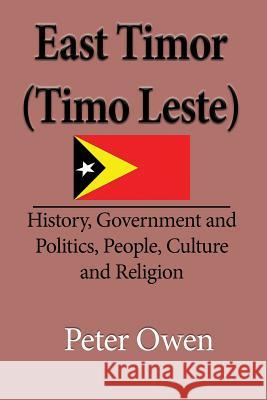 East Timor (Timo Leste): History, Government and Politics, People, Culture and Religion Owen Peter 9781912483020 Global Print Digital - książka