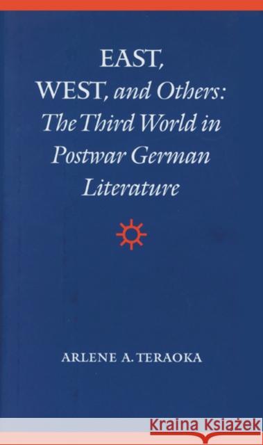 East, West, and Others: The Third World in Postwar German Literature Arlene A. Teraoka 9780803244313 University of Nebraska Press - książka