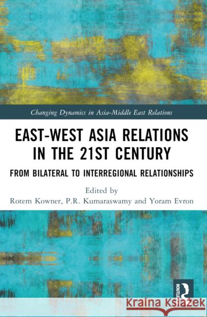 East-West Asia Relations in the 21st Century: From Bilateral to Interregional Relationships Rotem Kowner Yoram Evron P. R. Kumaraswamy 9781032353760 Routledge - książka