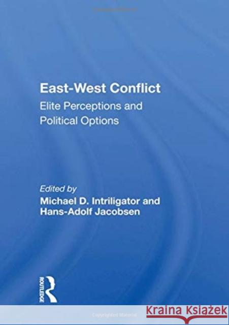 East-West Conflict: Elite Perceptions and Political Options Michael D. Intriligator 9780367164393 Routledge - książka