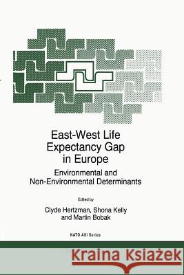 East-West Life Expectancy Gap in Europe: Environmental and Non-Environmental Determinants Hertzman, C. 9789401072885 Springer - książka