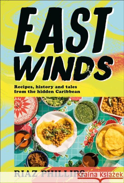 East Winds: Recipes, History and Tales from the Hidden Caribbean Riaz Phillips 9780241552438 Dorling Kindersley Ltd - książka