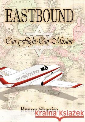 Eastbound: Our Flight - Our Mission Shapiro, Renny 9781420852875 Authorhouse - książka
