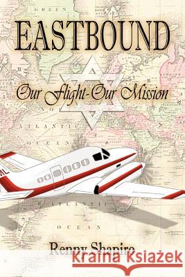 Eastbound: Our Flight - Our Mission Shapiro, Renny 9781420852882 Authorhouse - książka