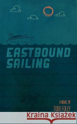 Eastbound Sailing Todd Foley 9780988041707 Cedar Rock Publishers - książka