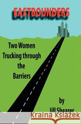 Eastbounders: Two Women Trucking Through The Barriers Shearer, Jill 9781460922217 Createspace - książka