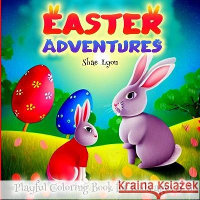 Easter Adventures: Easter Fun Adorable Bunnies Easter Egg Rush Great Gift for Boys, Girls & Toddlers Easter Themed Coloring Pages Cute an Shae Lyon 9781915005458 Creative Couple - książka