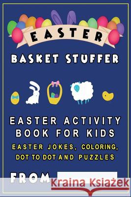 Easter Basket Stuffer: Easter Activity Book for Kids - Easter Jokes for kids, coloring, dot to dot and puzzles Gifts, Easter 9781986239912 Createspace Independent Publishing Platform - książka