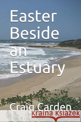 Easter Beside an Estuary Andrew Pender-Smith Craig Carden 9781720171300 Independently Published - książka