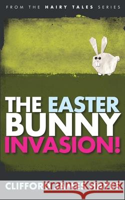 Easter Bunny Invasion! Clifford James Hayes 9798507843466 Independently Published - książka